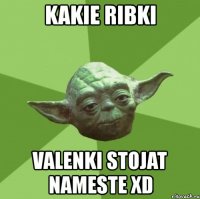 kakie ribki valenki stojat nameste xd