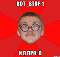 bot_stop 1 и я про :d