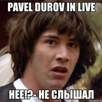 pavel durov in live нее!?- не слышал