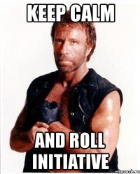 keep calm and roll initiative