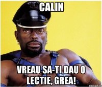 calin vreau sa-ti dau o lectie, grea!