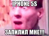 iphone 5s запилил мне!!!