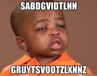 sabdgvidtlnn gruytsvootzlxnnz