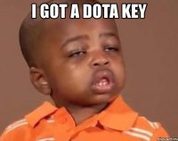 i got a dota key 