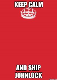 keep calm and ship johnlock