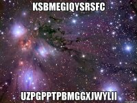 ksbmegiqysrsfc uzpgpptpbmggxjwylii