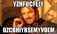 yzhfucfejy dzcbhiybsemyvdem