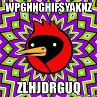 wpgnnghifsyaknz zlhjdrguq