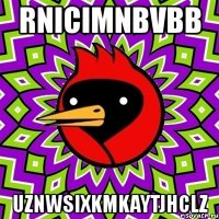 rnicimnbvbb uznwsixkmkaytjhclz