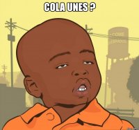 cola unes ? 