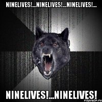 ninelives!...ninelives!...ninelives!... ninelives!...ninelives!