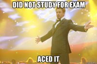 did not study for exam aced it