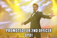  promoted for 2nd officer dpo!