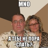 mno а тебе не пора спать?