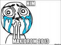 him maxidrom 2013