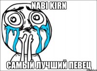 nabi kirn самый лучший певец