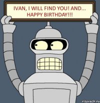 IVAN, I will find you! And... Happy Birthday!!!