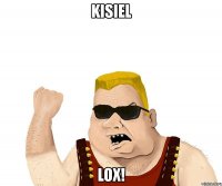 kisiel lox!