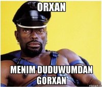 orxan menim duduwumdan gorxan