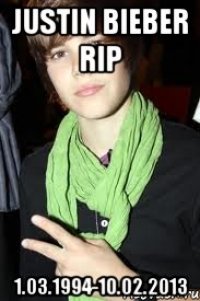 justin bieber rip 1.03.1994-10.02.2013