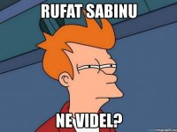 rufat sabinu ne videl?