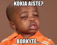 kokia aiste? borkyte....