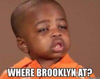  where brooklyn at?