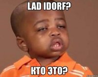 lad idorf? кто это?