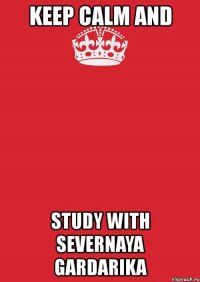 keep calm and study with severnaya gardarika