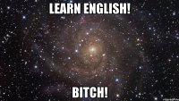 learn english! bitch!