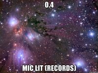 о.4 mic lit (records)