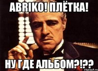 abriko! плётка! ну где альбом?!??