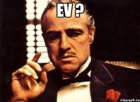 ev ? 