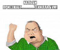 кальци приезжает.................текилла бум! 