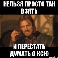 нельзя просто так взять и перестать думать о ксю