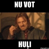 nu vot huļi