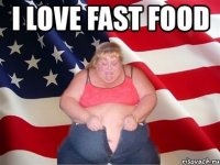 i love fast food 