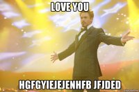 love you hgfgyiejejenhfb jfjded