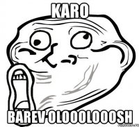 karo barev olooolooosh