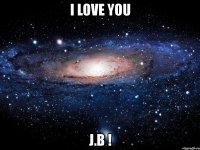 i love you j.b !