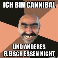 ich bin cannibal und anderes fleisch essen nicht