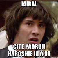 iaibal cite padruji haroshie in a 9t