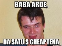 baba arde, da satu s cheaptena