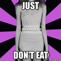 just don't eat