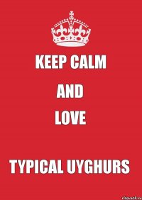 Keep calm And Love Typical Uyghurs