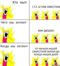 I.T.F. of ONE DIRECTION ван дюшек от начала нашей свместной жизни до конца наших дней