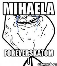 mihaela foreverskatom !