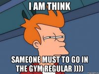 i am think sameone must to go in the gym regular ))))