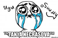  ™tanya necrasova™