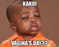 kakoi vagina's day??